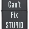 Can’t Fix Stupid